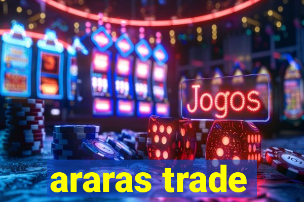 araras trade