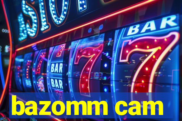 bazomm cam