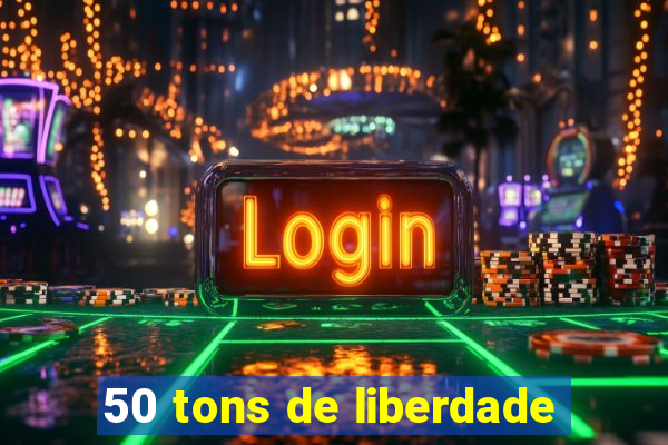 50 tons de liberdade