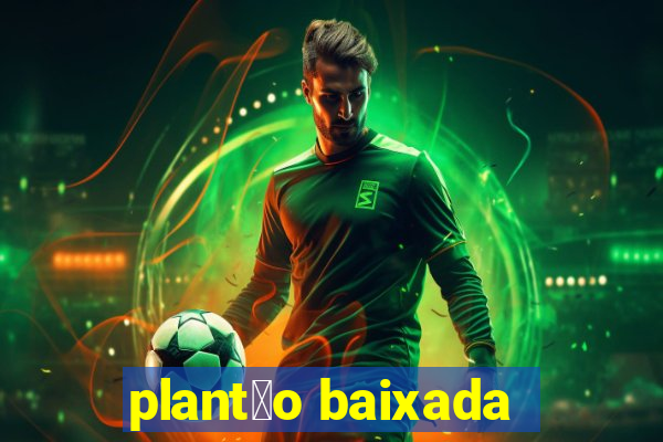 plant茫o baixada