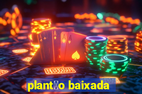 plant茫o baixada