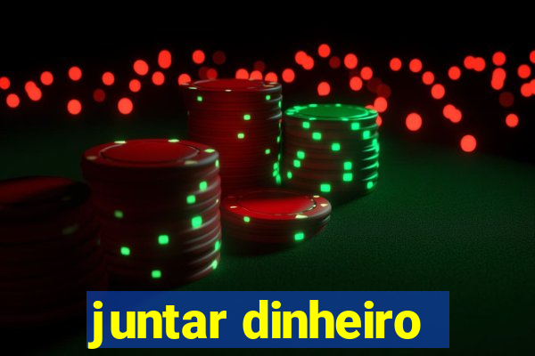 juntar dinheiro