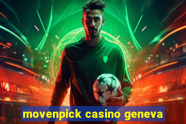 movenpick casino geneva