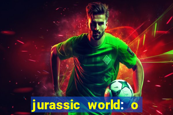 jurassic world: o mundo dos dinossauros filme completo dublado youtube