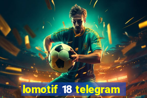 lomotif 18 telegram