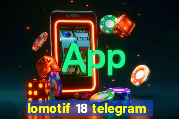 lomotif 18 telegram