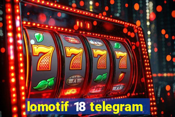 lomotif 18 telegram