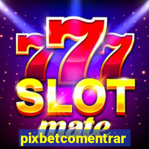 pixbetcomentrar