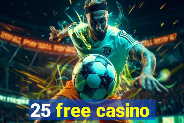 25 free casino