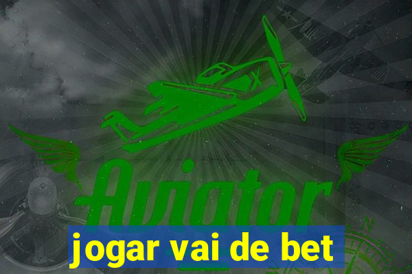 jogar vai de bet