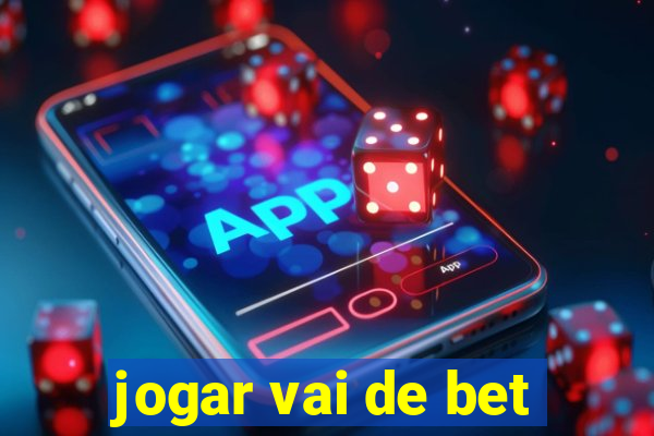 jogar vai de bet