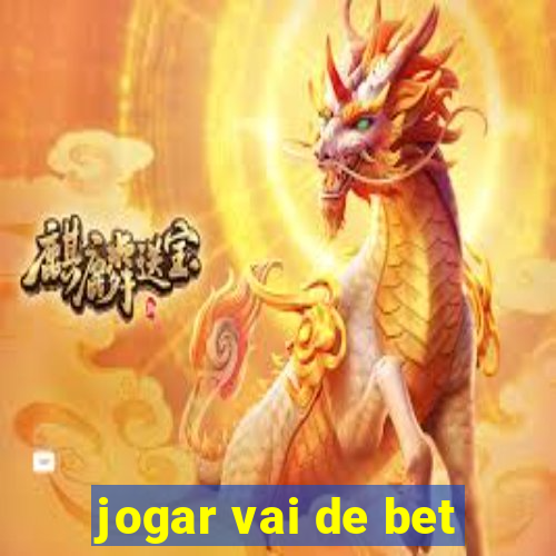 jogar vai de bet