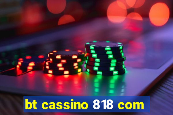 bt cassino 818 com