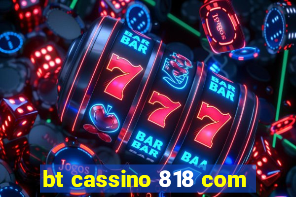 bt cassino 818 com