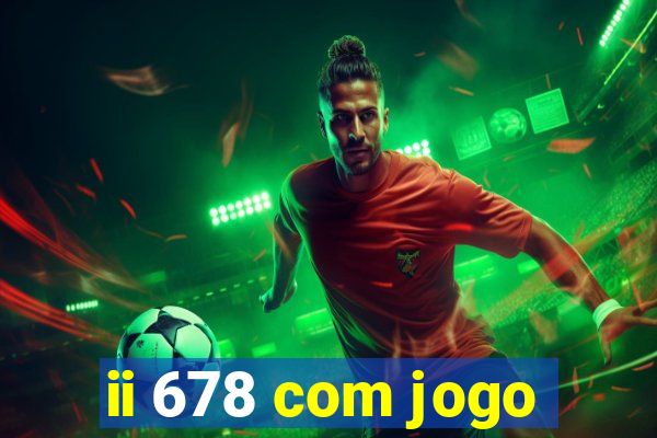 ii 678 com jogo