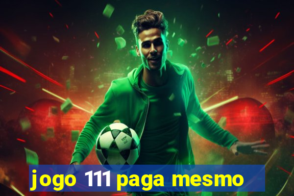 jogo 111 paga mesmo