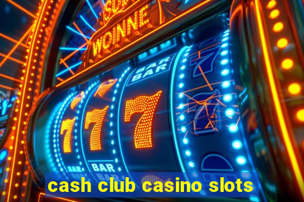 cash club casino slots