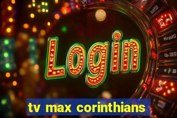 tv max corinthians