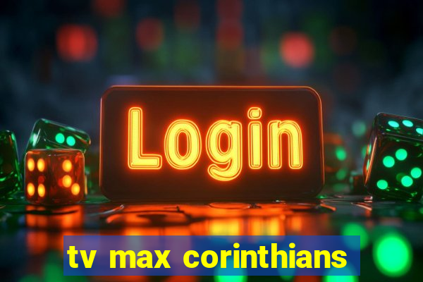 tv max corinthians