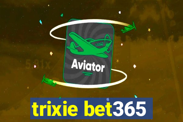 trixie bet365