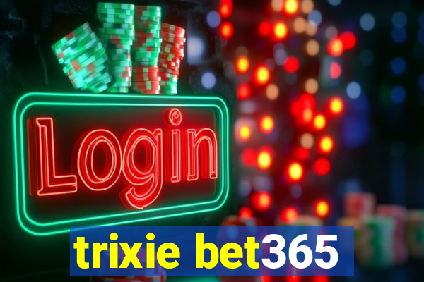 trixie bet365