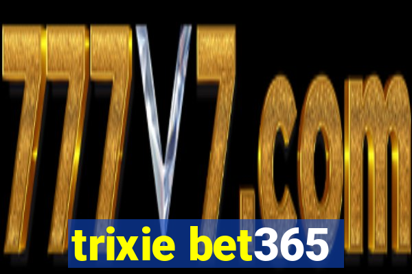 trixie bet365