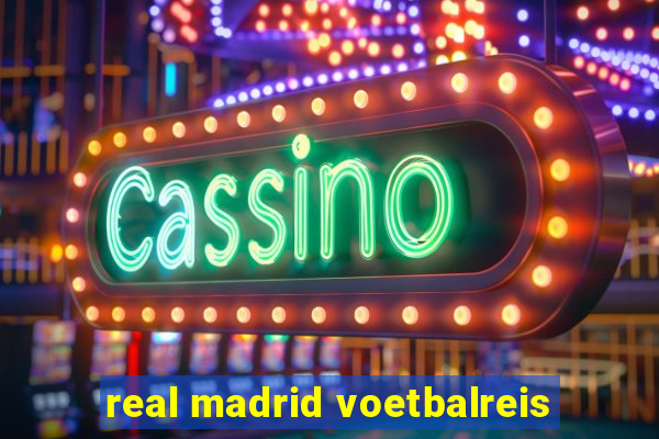 real madrid voetbalreis