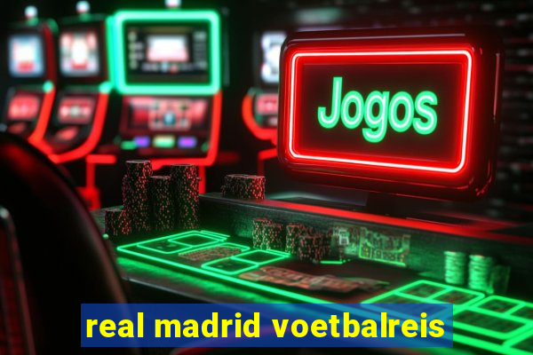 real madrid voetbalreis