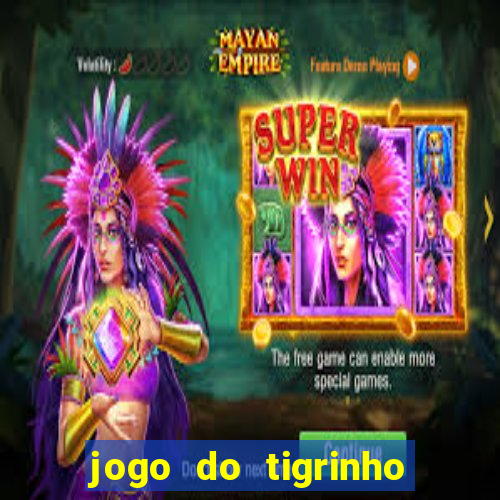 jogo do tigrinho que da bonus