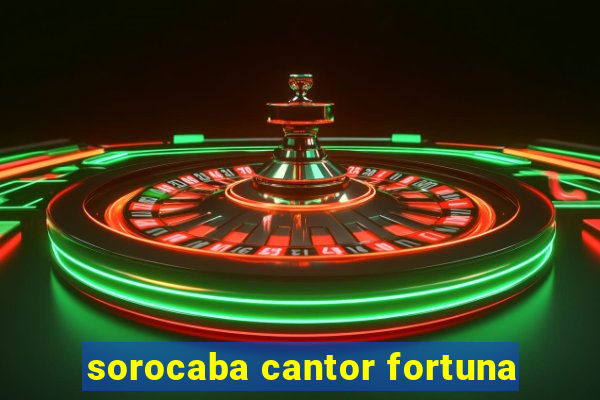 sorocaba cantor fortuna