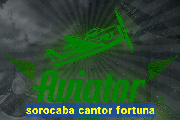 sorocaba cantor fortuna