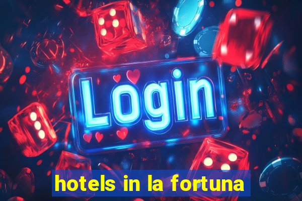 hotels in la fortuna