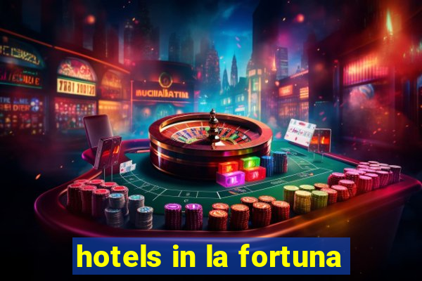 hotels in la fortuna