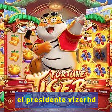 el presidente vizerhd