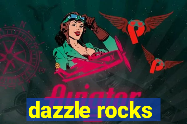 dazzle rocks