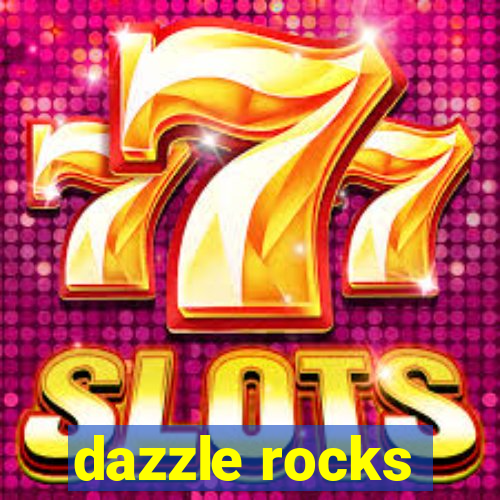 dazzle rocks