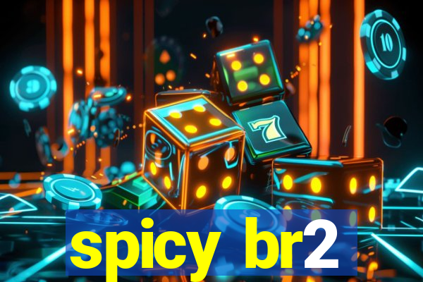 spicy br2