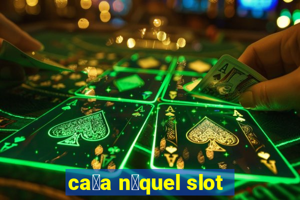 ca莽a n铆quel slot