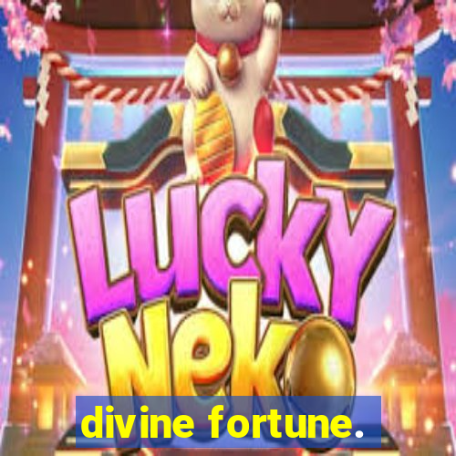 divine fortune.