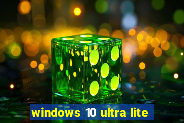 windows 10 ultra lite