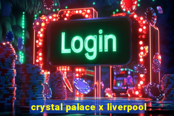 crystal palace x liverpool