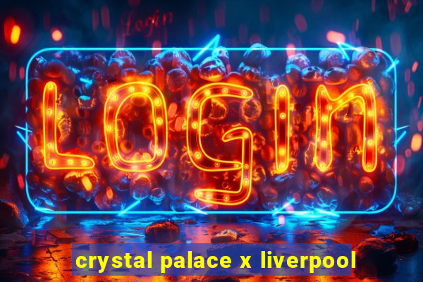 crystal palace x liverpool