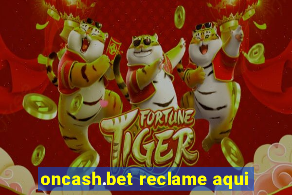 oncash.bet reclame aqui