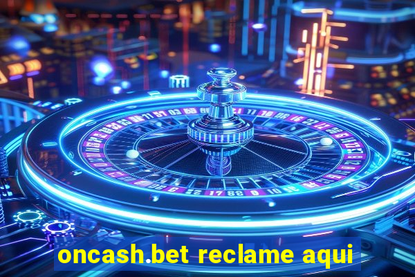 oncash.bet reclame aqui