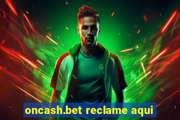 oncash.bet reclame aqui