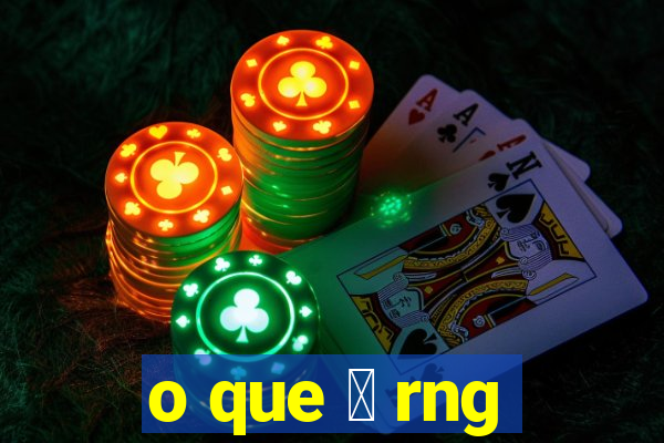 o que 茅 rng