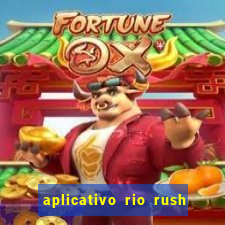 aplicativo rio rush paga mesmo