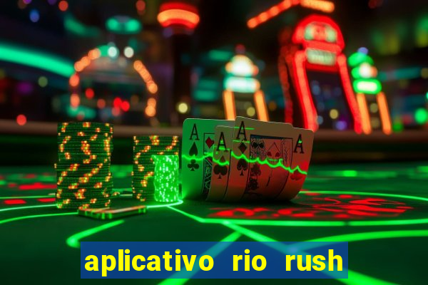 aplicativo rio rush paga mesmo