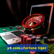 p9.com - fortune tiger