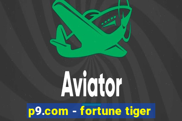 p9.com - fortune tiger